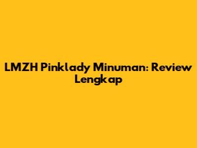LMZH Pinklady Minuman: Review Lengkap