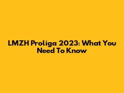 LMZH Proliga 2023: What You Need To Know