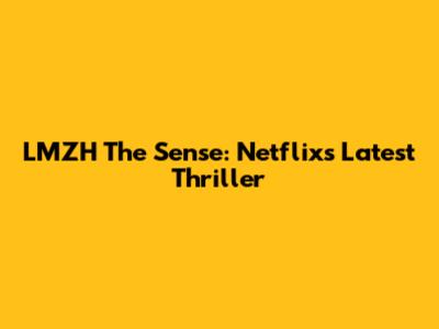 LMZH The Sense: Netflix's Latest Thriller