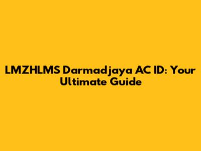 LMZHLMS Darmadjaya AC ID: Your Ultimate Guide