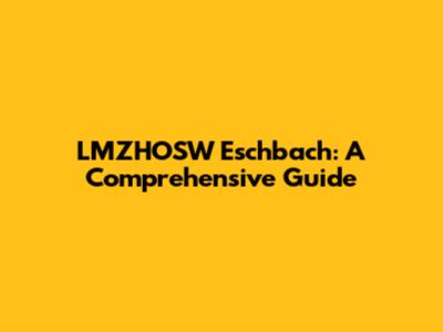 LMZHOSW Eschbach: A Comprehensive Guide