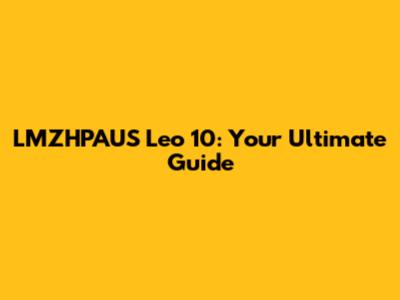 LMZHPAUS Leo 10: Your Ultimate Guide