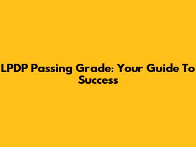 LPDP Passing Grade: Your Guide To Success