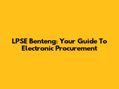 LPSE Benteng: Your Guide To Electronic Procurement