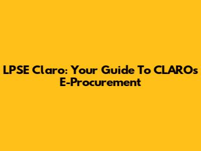 LPSE Claro: Your Guide To CLARO's E-Procurement