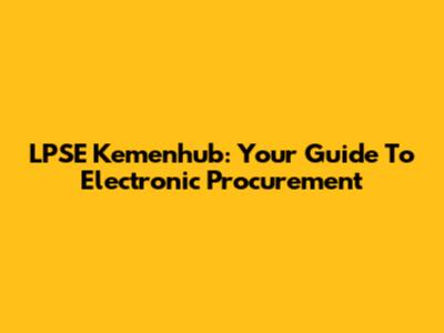 LPSE Kemenhub: Your Guide To Electronic Procurement