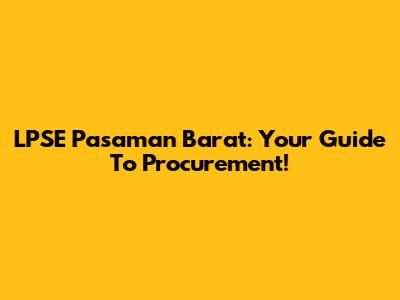LPSE Pasaman Barat: Your Guide To Procurement!