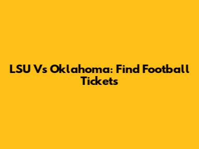 LSU Vs Oklahoma: Find Football Tickets