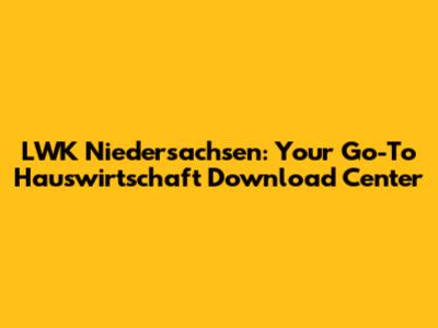 LWK Niedersachsen: Your Go-To Hauswirtschaft Download Center