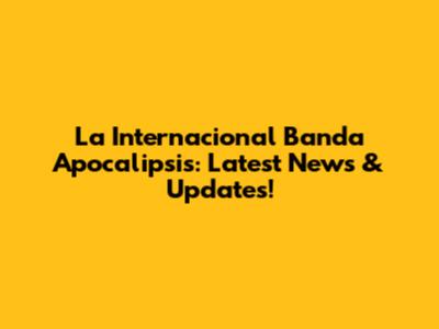 La Internacional Banda Apocalipsis: Latest News & Updates!