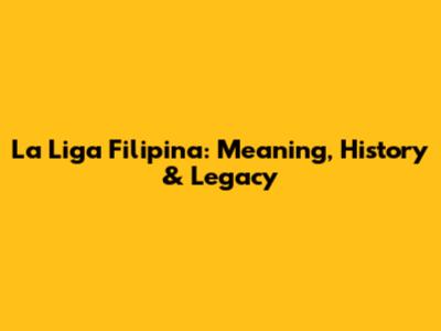 La Liga Filipina: Meaning, History & Legacy