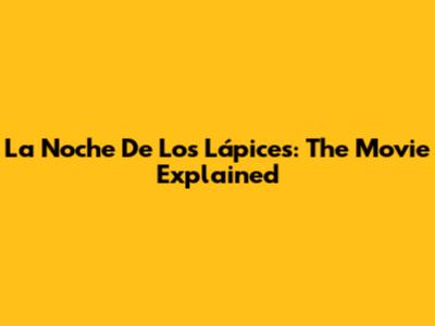 La Noche De Los Lápices: The Movie Explained