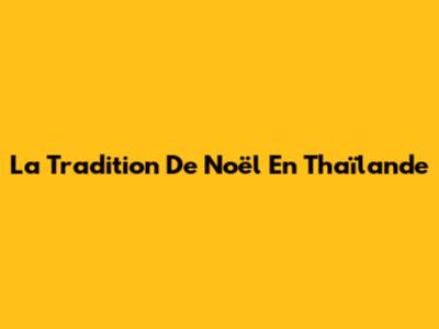 La Tradition De Noël En Thaïlande