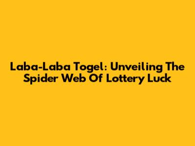 Laba-Laba Togel: Unveiling The Spider Web Of Lottery Luck