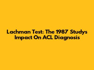 Lachman Test: The 1987 Study's Impact On ACL Diagnosis