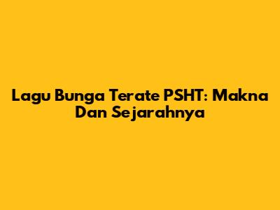Lagu Bunga Terate PSHT: Makna Dan Sejarahnya
