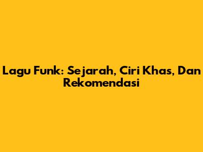 Lagu Funk: Sejarah, Ciri Khas, Dan Rekomendasi