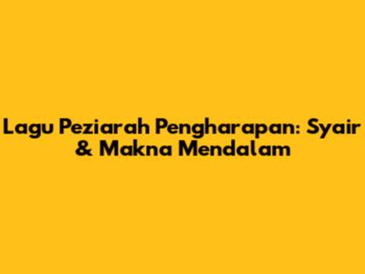 Lagu Peziarah Pengharapan: Syair & Makna Mendalam