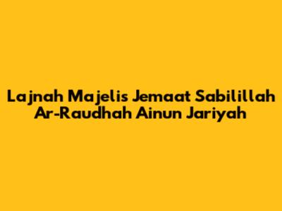 Lajnah Majelis Jemaat Sabilillah Ar-Raudhah Ainun Jariyah