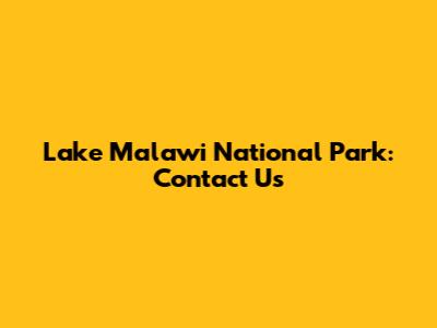 Lake Malawi National Park: Contact Us