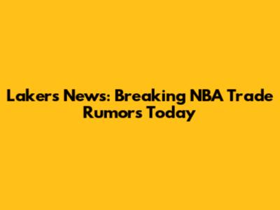 Lakers News: Breaking NBA Trade Rumors Today