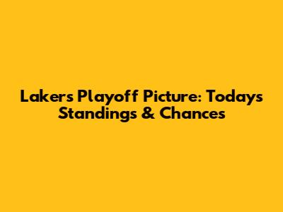 Lakers Playoff Picture: Today's Standings & Chances