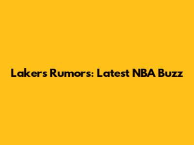 Lakers Rumors: Latest NBA Buzz