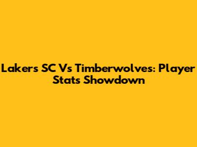 Lakers SC Vs Timberwolves: Player Stats Showdown