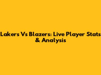 Lakers Vs Blazers: Live Player Stats & Analysis
