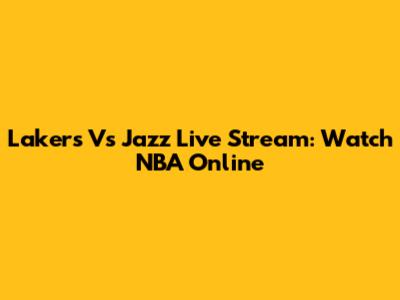 Lakers Vs Jazz Live Stream: Watch NBA Online