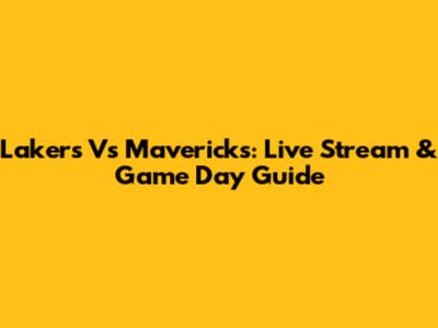Lakers Vs Mavericks: Live Stream & Game Day Guide