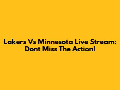 Lakers Vs Minnesota Live Stream: Don't Miss The Action!