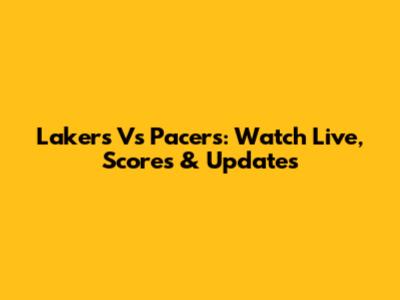 Lakers Vs Pacers: Watch Live, Scores & Updates