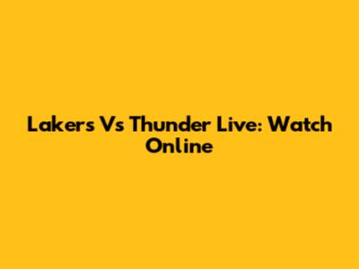Lakers Vs Thunder Live: Watch Online