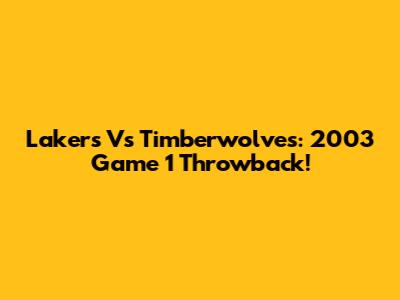 Lakers Vs Timberwolves: 2003 Game 1 Throwback!