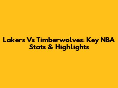 Lakers Vs Timberwolves: Key NBA Stats & Highlights