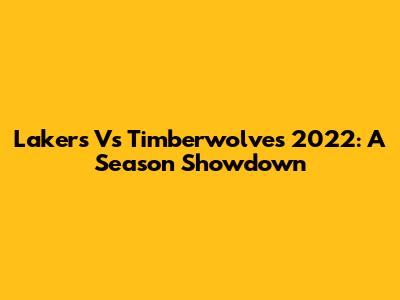 Lakers Vs Timberwolves 2022: A Season Showdown