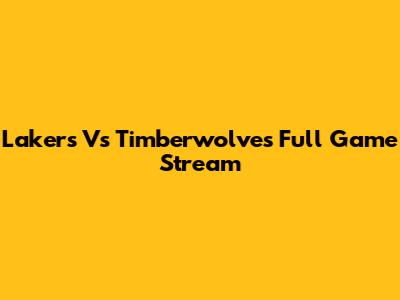 Lakers Vs Timberwolves Full Game Stream