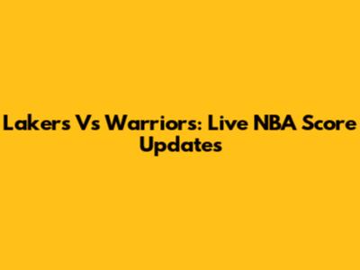 Lakers Vs Warriors: Live NBA Score Updates
