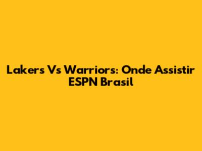 Lakers Vs Warriors: Onde Assistir ESPN Brasil