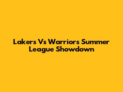 Lakers Vs Warriors Summer League Showdown