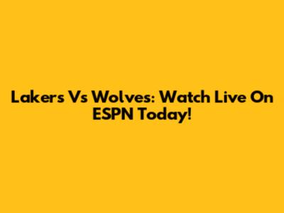 Lakers Vs Wolves: Watch Live On ESPN Today!