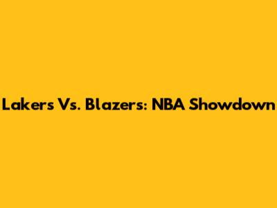 Lakers Vs. Blazers: NBA Showdown