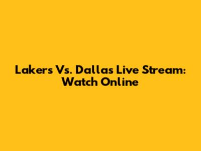 Lakers Vs. Dallas Live Stream: Watch Online