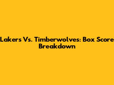 Lakers Vs. Timberwolves: Box Score Breakdown
