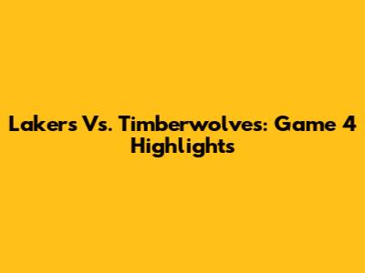Lakers Vs. Timberwolves: Game 4 Highlights