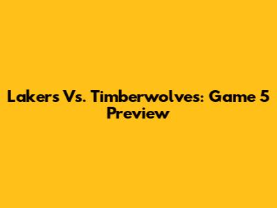 Lakers Vs. Timberwolves: Game 5 Preview