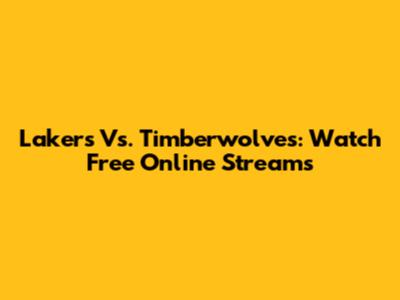 Lakers Vs. Timberwolves: Watch Free Online Streams