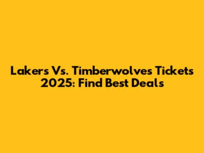 Lakers Vs. Timberwolves Tickets 2025: Find Best Deals