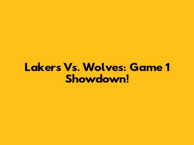 Lakers Vs. Wolves: Game 1 Showdown!